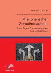 Missionarischer Gemeindeaufbau. Grundlagen, Gemeinsamkeiten und Unterschiede