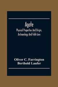 Agate; Physical Properties And Origin, Archaeology And Folk-Lore
