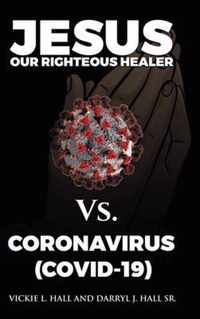 Jesus Our Righteous Healer Vs. Coronavirus (Covid-19)