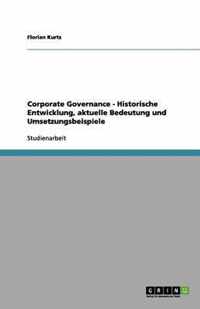 Corporate Governance - Historische Entwicklung, aktuelle Bedeutung und Umsetzungsbeispiele