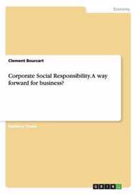 Corporate Social Responsibility. A way forward for business?
