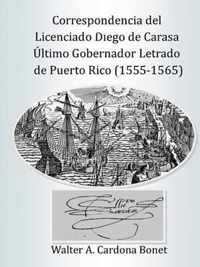 Correspondencia del Licenciado Diego de Carasa. Ultimo gobernador letrado de Puerto Rico (1555-1565)