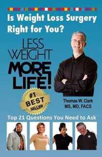 Less Weight More Life! Is Weight Loss Surgery Right For You?