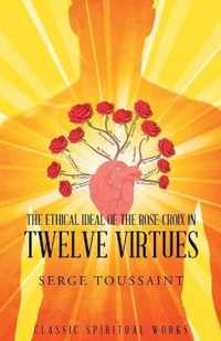 The Ethical Ideal of Rose-Croix in Twelve Virtues