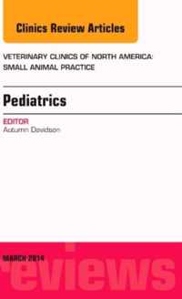 Pediatrics, An Issue Of Veterinary Clinics Of North America: