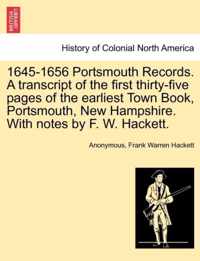 1645-1656 Portsmouth Records. a Transcript of the First Thirty-Five Pages of the Earliest Town Book, Portsmouth, New Hampshire. with Notes by F. W. Hackett.