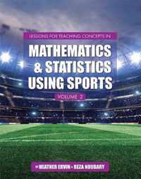 Lessons for Teaching Concepts in Mathematics and Statistics Using Sports, Volume 2