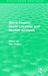 Store Choice, Store Location and Market Analysis (Routledge Revivals)