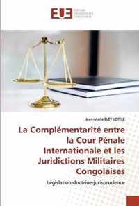 La Complementarite entre la Cour Penale Internationale et les Juridictions Militaires Congolaises