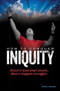 How To Conquer Iniquity