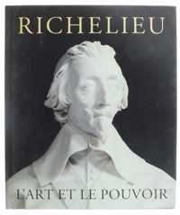 Richelieu. L'art et le pouvoir