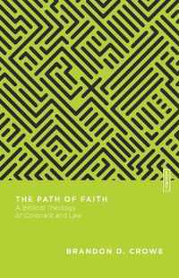 The Path of Faith - A Biblical Theology of Covenant and Law