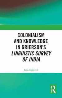 Colonialism and Knowledge in Grierson's Linguistic Survey of India