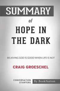 Summary of Hope in the Dark: Believing God is Good When Life Is Not by Craig Groeschel