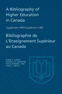 A Bibliography of Higher Education in Canada Supplement 1981 / Bibliographie de l'enseignement superieur au Canada Supplement 198