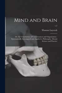 Mind and Brain: or, the Correlations of Consciousness and Organisation