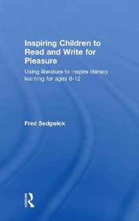 Inspiring Children to Read and Write for Pleasure: Using Literature to Inspire Literacy Learning for Ages 8-12