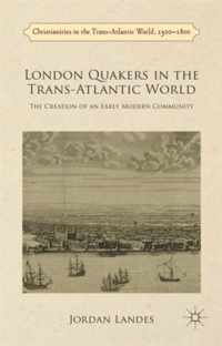 London Quakers in the Trans Atlantic World