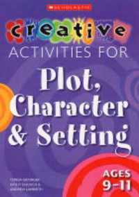 Creative Activities for Plot, Character & Setting Ages 9-11