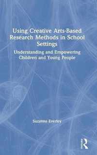 Using Creative Arts-Based Research Methods in School Settings