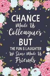 Chance Made us Colleagues But The Fun & Laughter We Share Made us Friends: Floral Friendship Gifts For Women - Chance Made us Colleagues Gifts - Birth