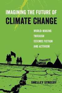 Imagining the Future of Climate Change - World-Making through Science Fiction and Activism