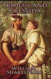 Troilus and Cressida By William Shakespeare (Illustrated Edition)
