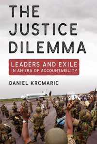 The Justice Dilemma Leaders and Exile in an Era of Accountability Cornell Studies in Security Affairs