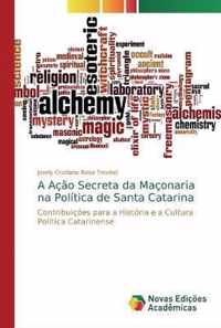 A Acao Secreta da Maconaria na Politica de Santa Catarina