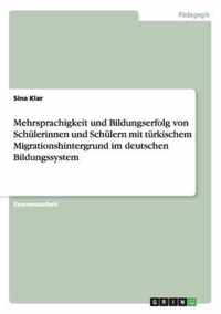 Mehrsprachigkeit und Bildungserfolg von Schulerinnen und Schulern mit turkischem Migrationshintergrund im deutschen Bildungssystem