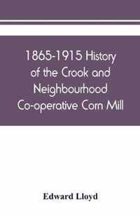 1865-1915 History of the Crook and Neighbourhood Co-operative Corn Mill, Flour & Provision Society Limited and a short history of the town and district of Crook