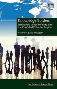 Knowledge Borders  Temporary Labor Mobility and the CanadaUS Border Region