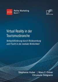 Virtual Reality in der Tourismusbranche. Verkaufsfoerderung durch Risikosenkung und Flucht in die mediale Wirklichkeit