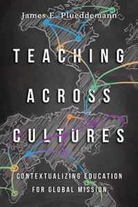 Teaching Across Cultures Contextualizing Education for Global Mission