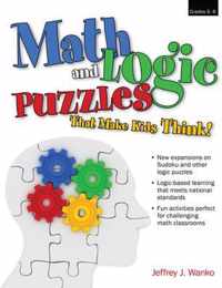 Math and Logic Puzzles That Make Kids Think!: Grades 6-8