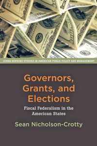 Governors, Grants, and Elections - Fiscal Federalism in the American States