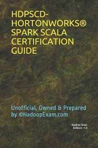 Hdpscd-Hortonworks(r) Spark Scala Certification Guide: Unofficial, Owned & Prepared by (c)HadoopExam.com