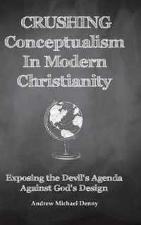 Crushing Conceptualism in Modern Christianity