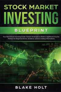 Stock Market Investing Blueprint: Your Best Stock Investing Guide: Simple Strategies To Build a Significant Income