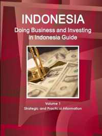 Doing Business and Investing in Indonesia Guide Volume 1 Strategic and Practical Information