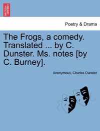 The Frogs, a Comedy. Translated ... by C. Dunster. Ms. Notes [By C. Burney].