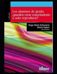 Los alumnos de grado, ?pueden crear conocimiento o solo reproducir?