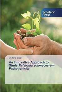 An Innovative Approach to Study Ralstonia solanacearum Pathogenicity