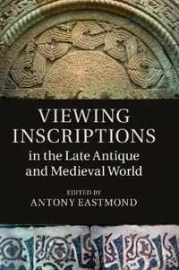 Viewing Inscriptions in the Late Antique and Medieval World