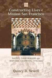 Constructing Lives at Mission San Francisco: Native Californians and Hispanic Colonists, 1776-1821