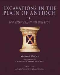 Excavations in the Plain of Antioch Volume III: Stratigraphy, Pottery, and Small Finds from Chatal Hoyuk in the Amuq Plain, Part 1: Text and Part 2