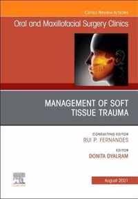 Management of Soft Tissue Trauma, An Issue of Oral and Maxillofacial Surgery Clinics of North America