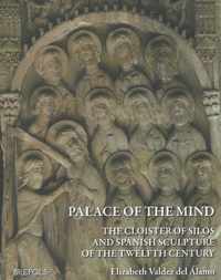 Palace of the Mind. the Cloister of Silos and Spanish Sculpture of the Twelfth Century