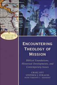 Encountering Theology of Mission Biblical Foundations, Historical Developments, and Contemporary Issues Encountering Mission