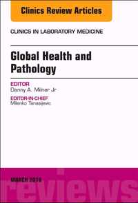 Global Health and Pathology, An Issue of the Clinics in Laboratory Medicine